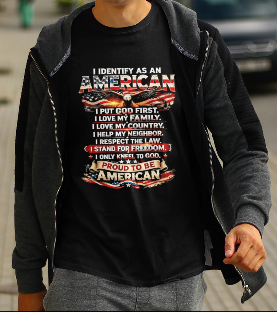 I Identify As An American Proud To Be American I Put God First Family Country Freedom Kneel To God T-Shirt