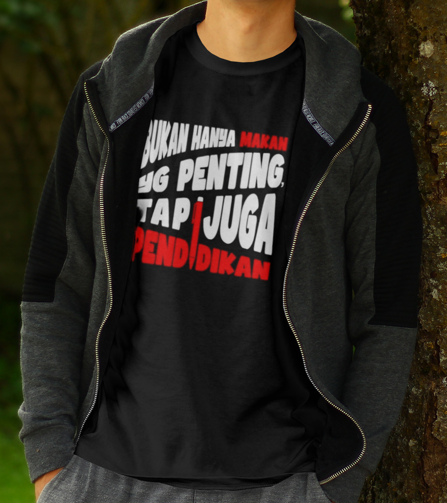 Bukan Hanya Makan Yg Penting Tapi Juga Pendidikan T-Shirt