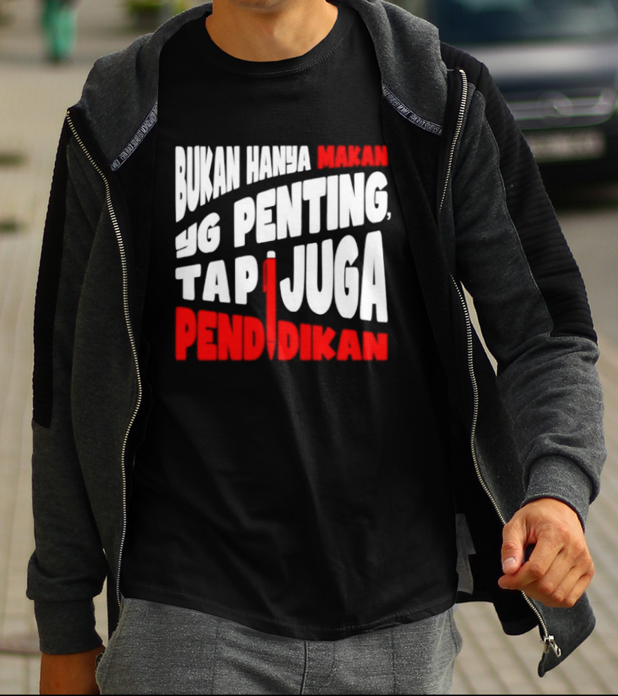 Bukan Hanya Makan Yg Penting Tapi Juga Pendidikan T-Shirt