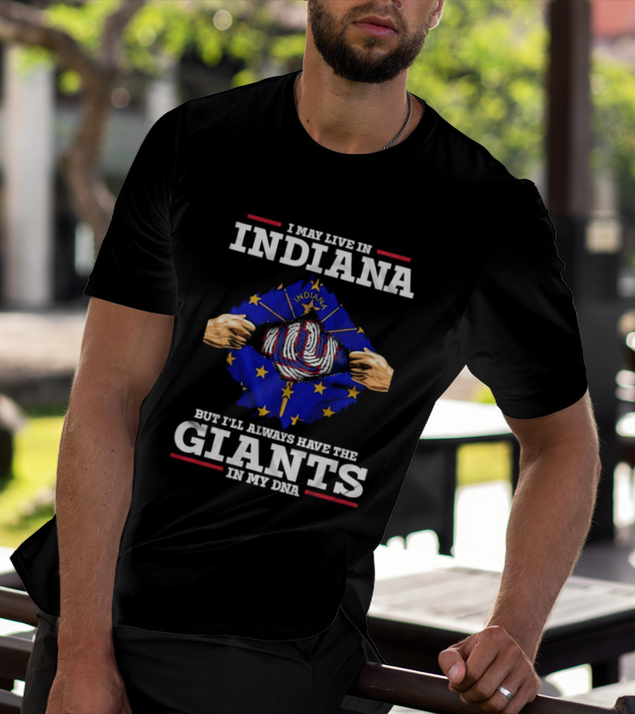 I May Live In Indiana But I'll Always Have The Giants In My DNA With Indiana Map And New York Football T-Shirt