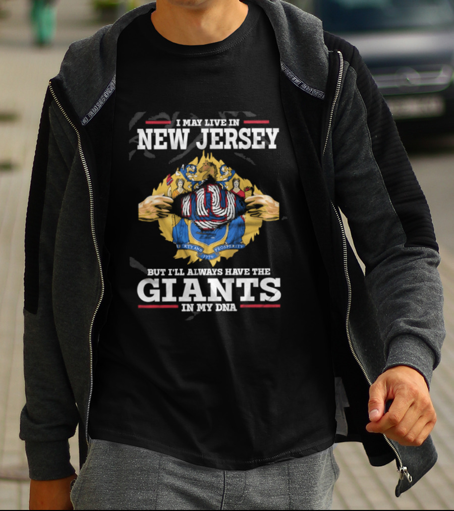 I May Live In New Jersey But I Will Always Have The Giants In My DNA T-Shirt