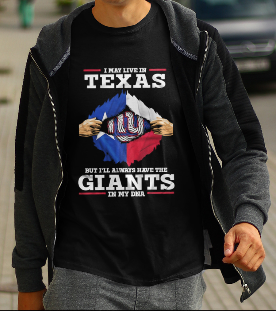 I May Live In Texas But I'll Always Have The Giants In My DNA T-Shirt