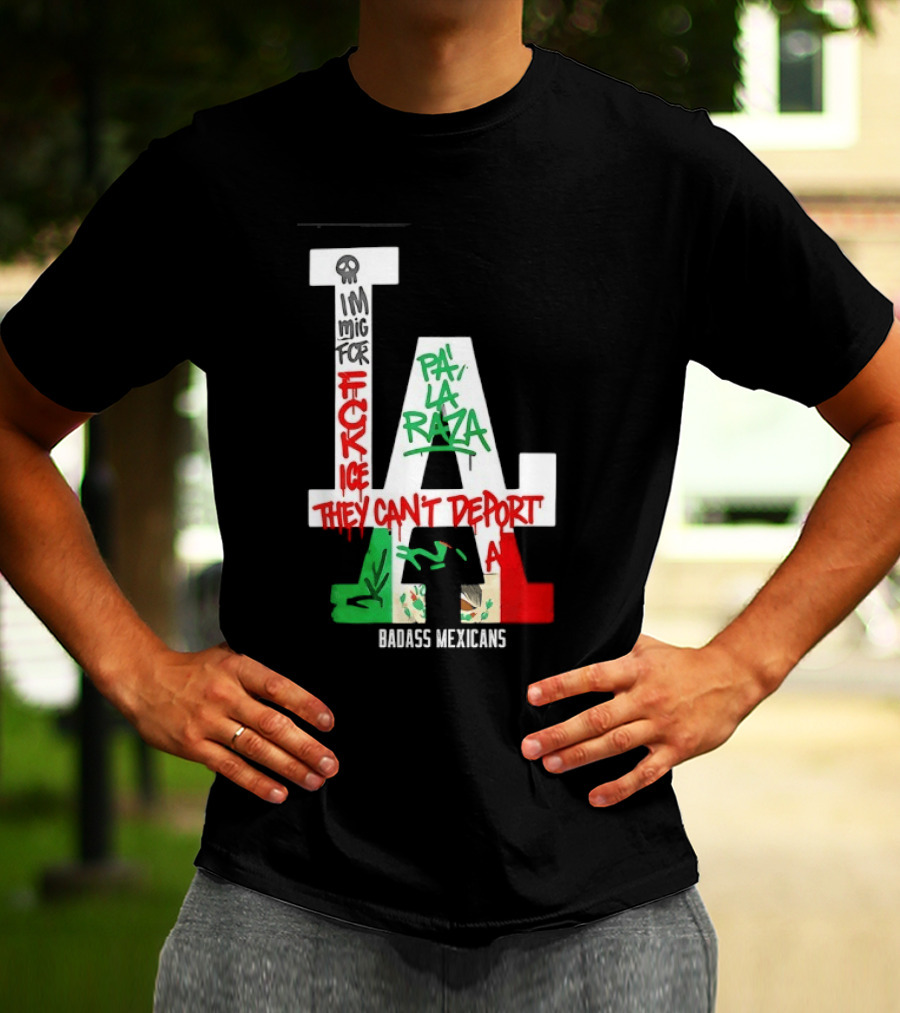 F**k ICE Pa La Raza They Can't Deport Badass Mexicans T-Shirt