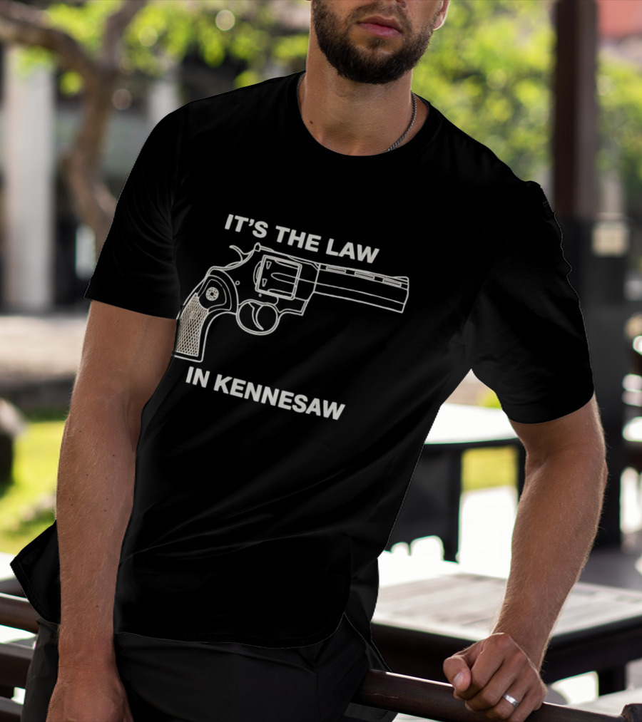 It's The Law In Kennesaw Revolver Firearm Pro Gun Rights Novelty T-Shirt