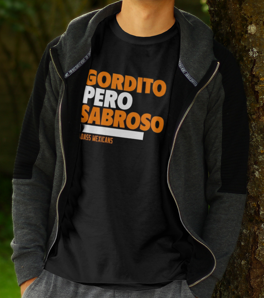 Gordito Pero Sabroso Badass Mexicans Mexican Pride T-Shirt