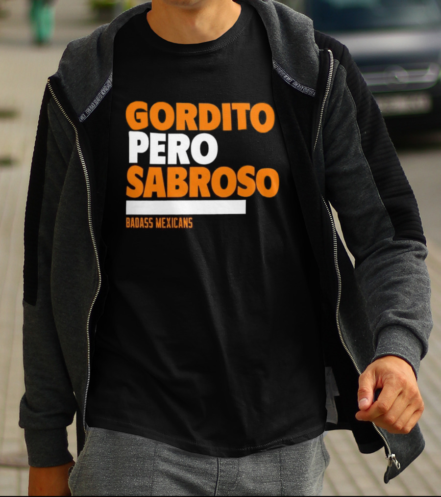 Gordito Pero Sabroso Badass Mexicans Mexican Pride T-Shirt
