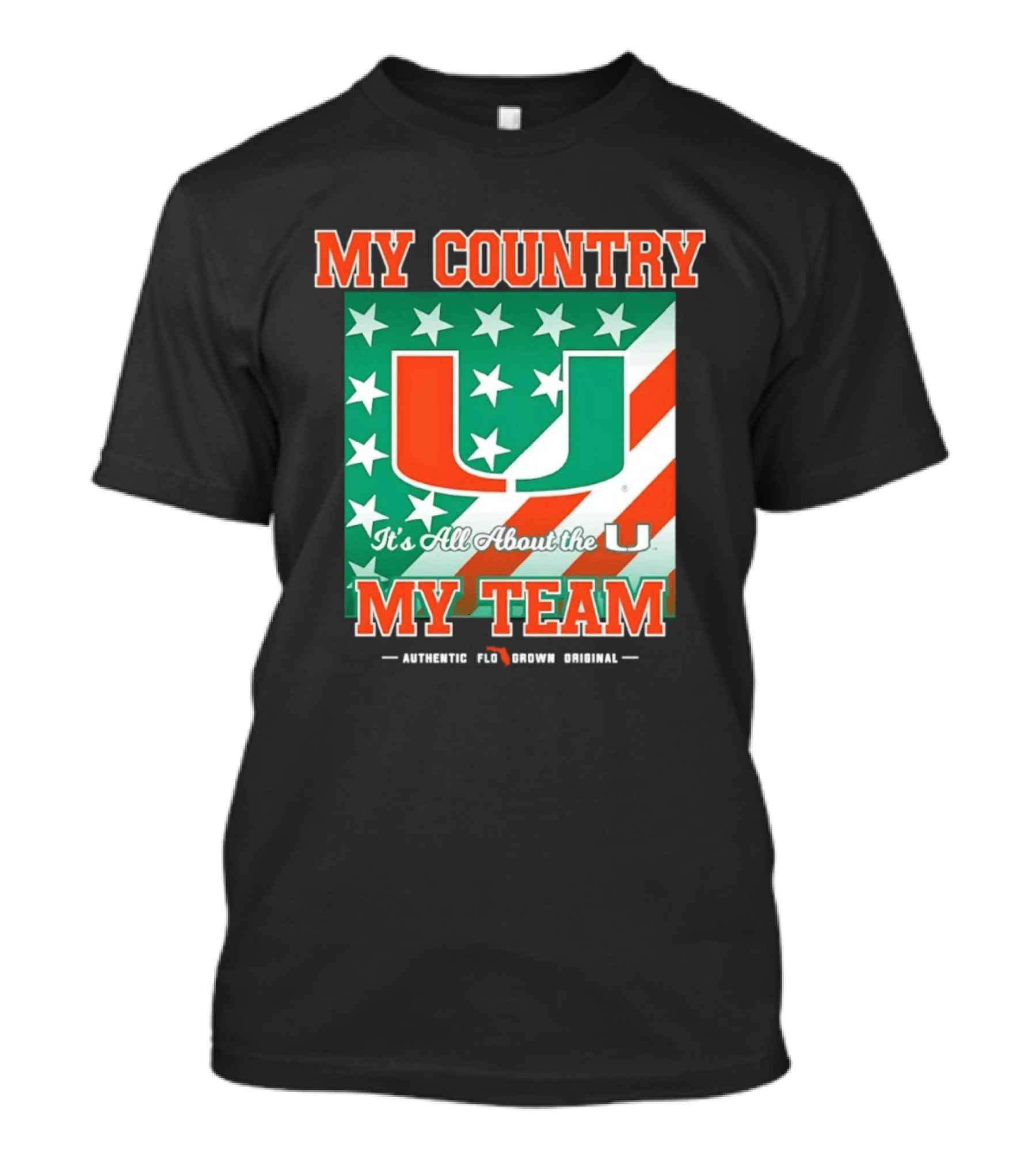 Miami Hurricanes My Country My Team It's All About The U Authentic Fan Pride Original T-Shirt