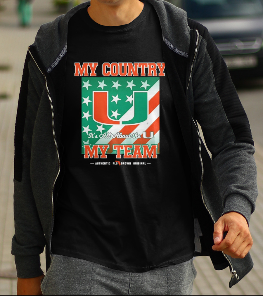 Miami Hurricanes My Country My Team It's All About The U Authentic Fan Pride Original T-Shirt