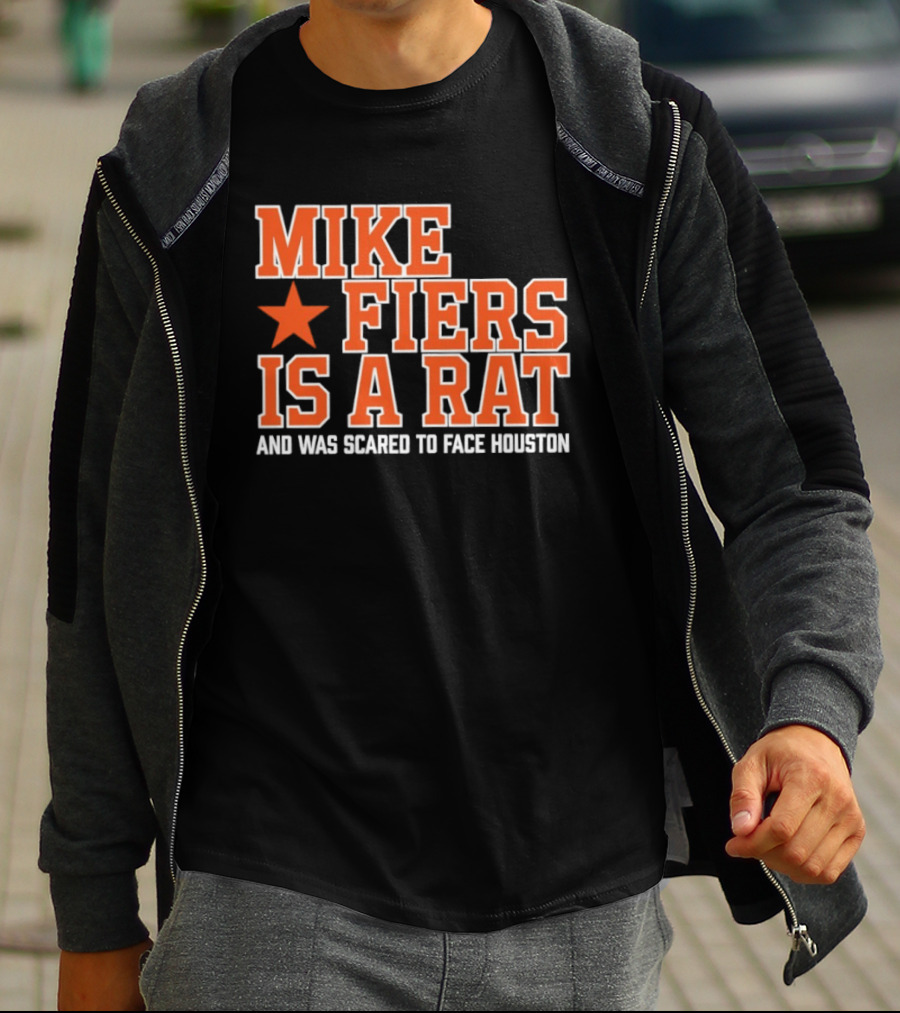 Mike Fiers Is A Rat And Was Scared To Face Houston T-Shirt