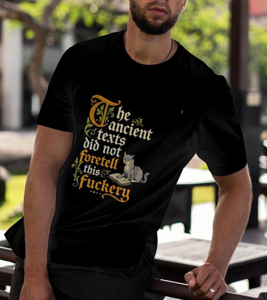 The Ancient Texts Did Not Foretell This Fuckery Cat Reading Book T-Shirt