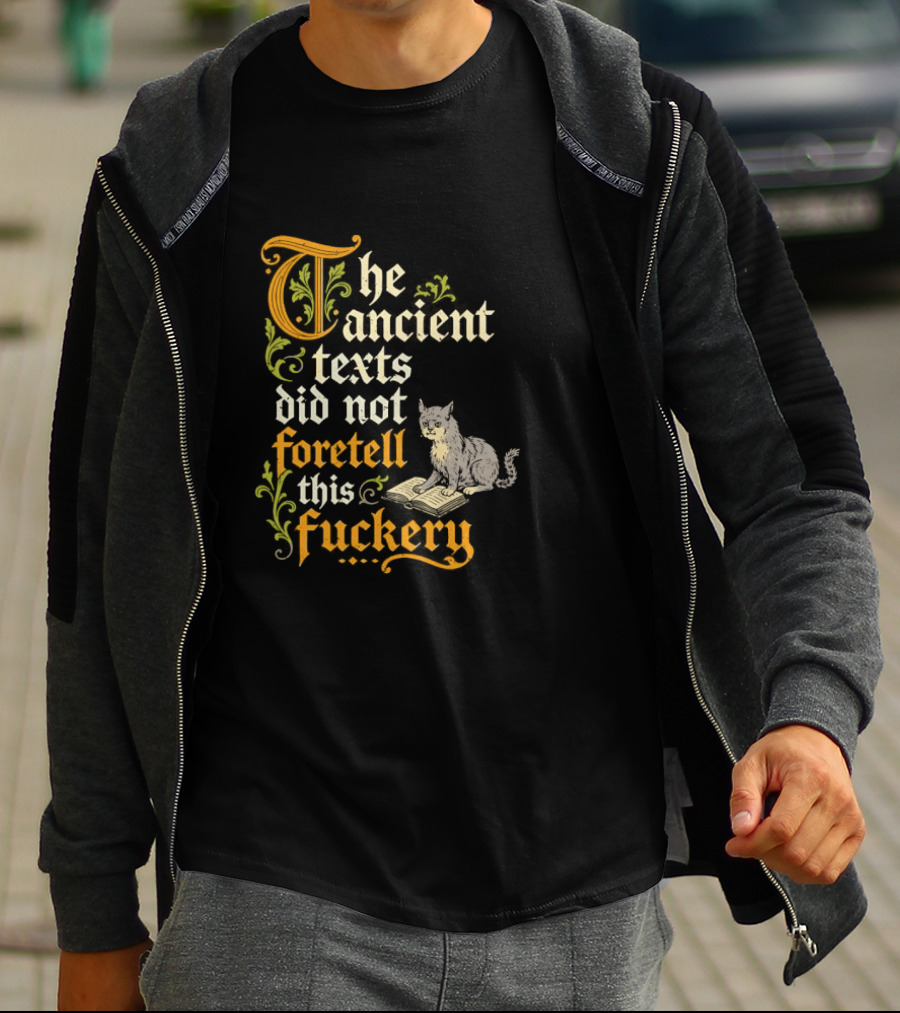 The Ancient Texts Did Not Foretell This Fuckery Cat Reading Book T-Shirt