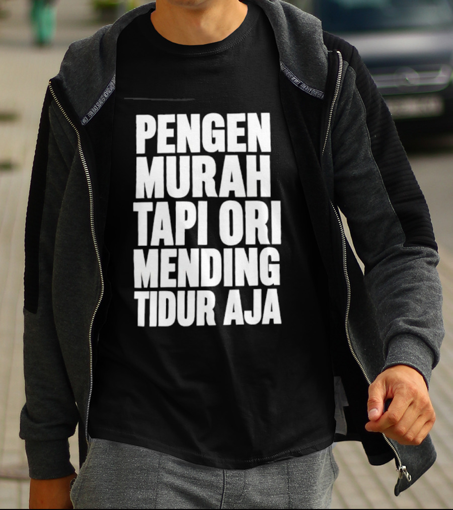 Pengen Murah Tapi Ori Mending Tidur Aja T-Shirt