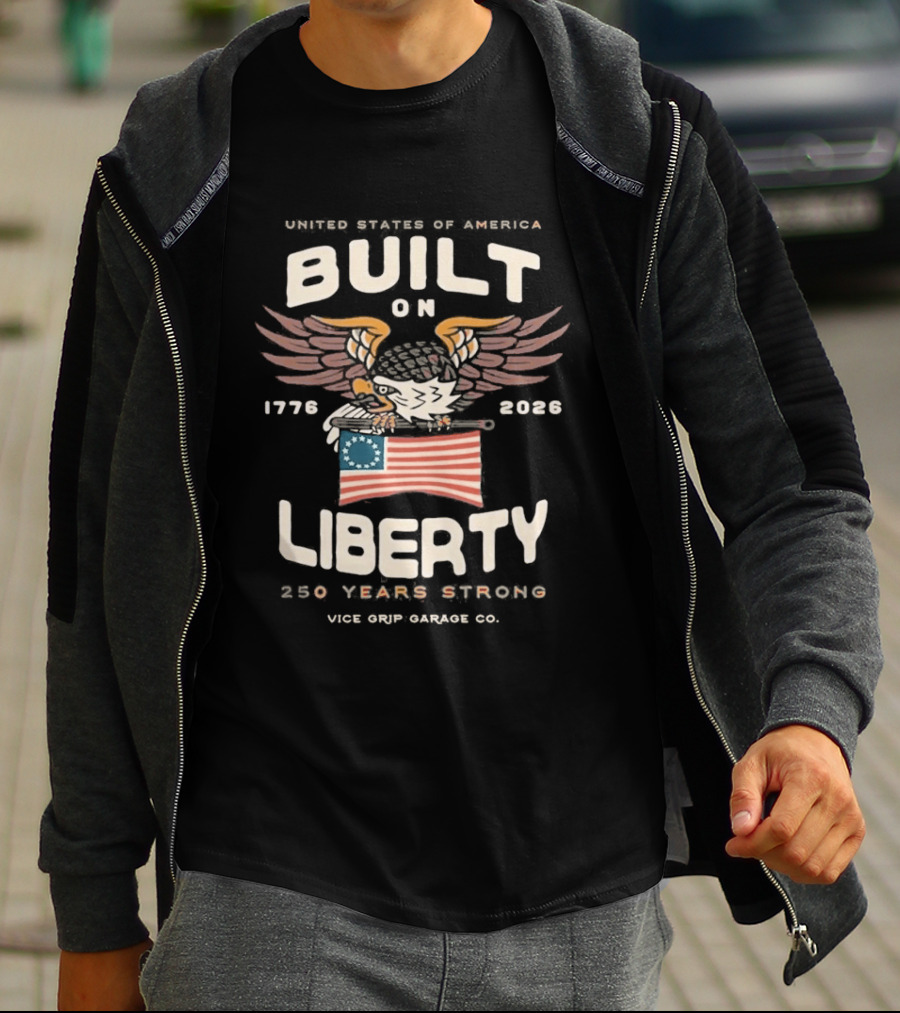 United States Of America Built On Liberty 1776 2026 250 Years Strong Vice Grip Garage Co. T-Shirt