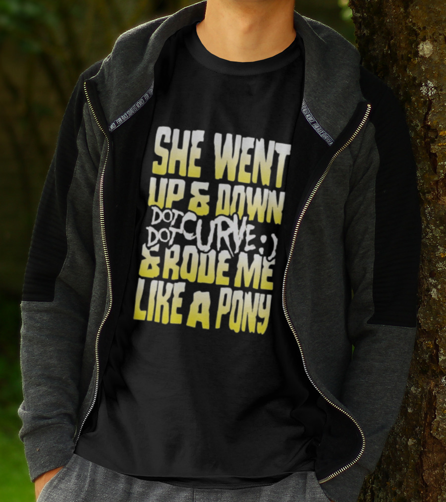 She Went Up And Down Dot Dot Curve And Rode Me Like A Pony Text Bold Yellow White T-Shirt