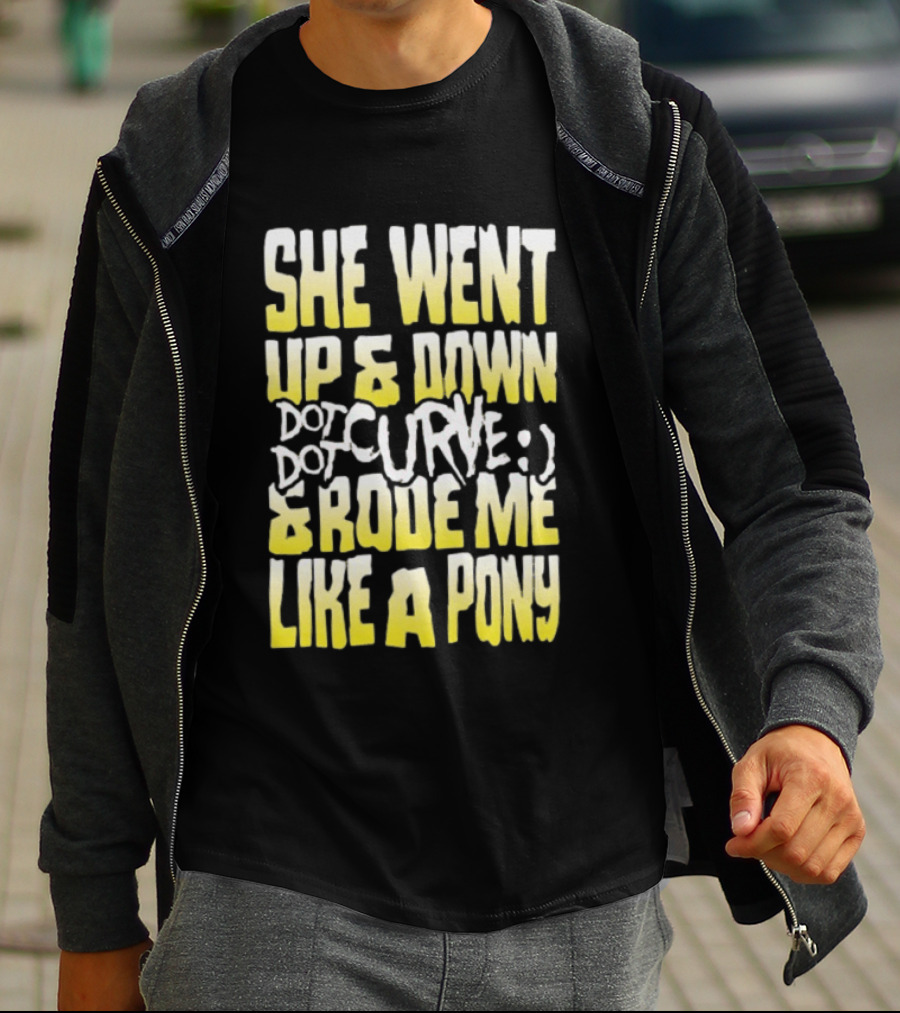 She Went Up And Down Dot Dot Curve And Rode Me Like A Pony Text Bold Yellow White T-Shirt