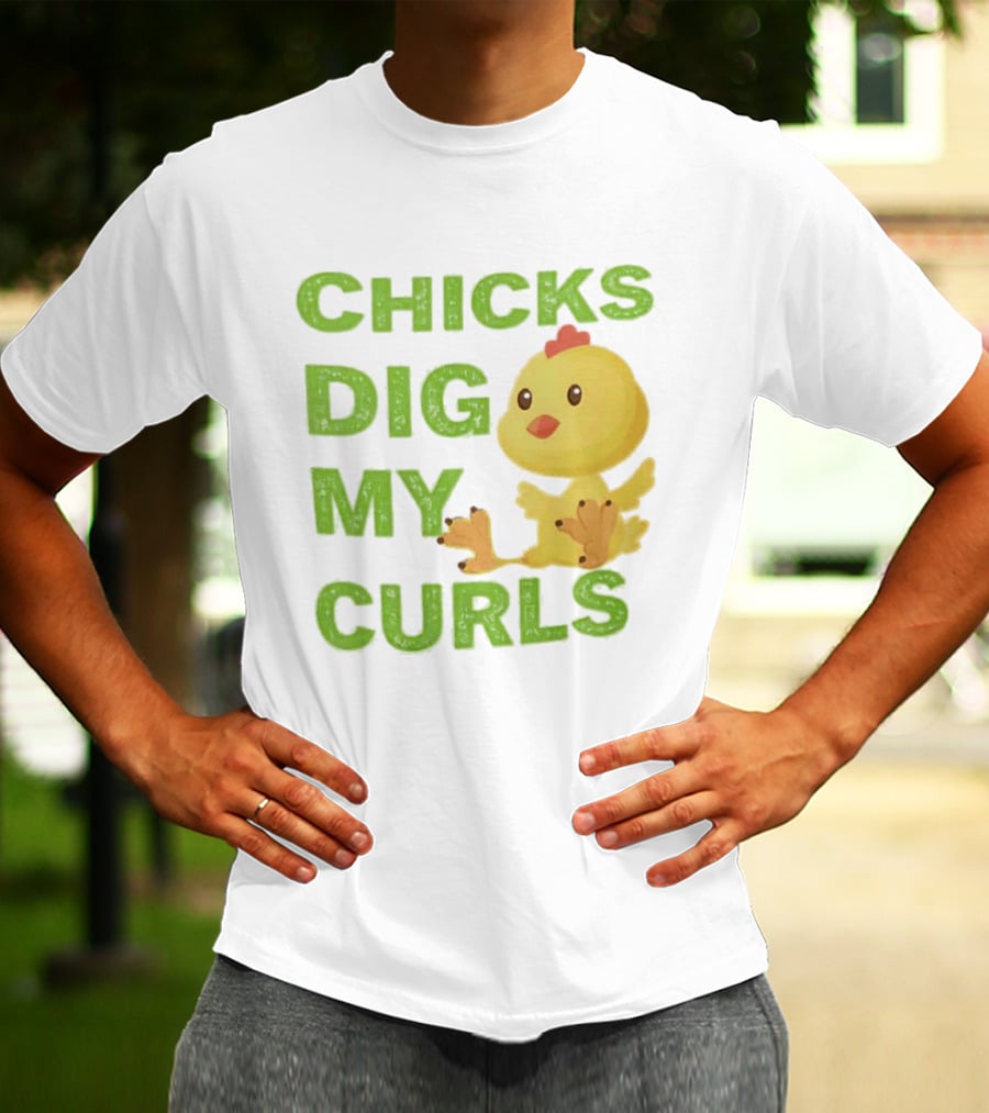 CHICKS DIG MY CURLS Cute Yellow Chick T-Shirt