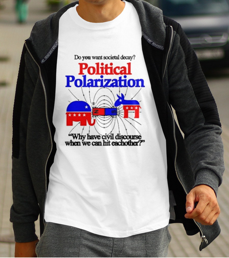 Do You Want Societal Decay Political Polarization Elephant Donkey Why Have Civil Discourse When We Can Hit Each Other T-Shirt