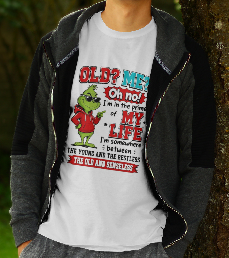 Old Me Oh No Prime Of My Life Grinch Between Young Restless Old Senseless T-Shirt