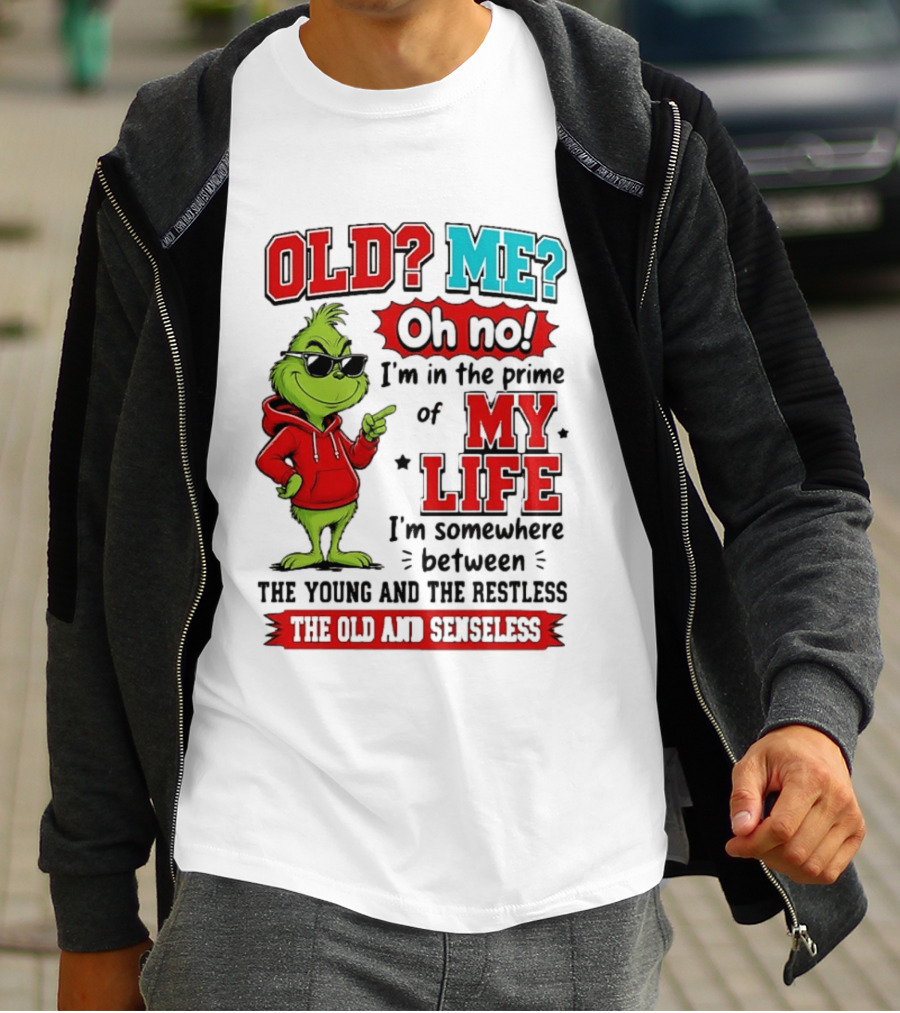 Old Me Oh No Prime Of My Life Grinch Between Young Restless Old Senseless T-Shirt