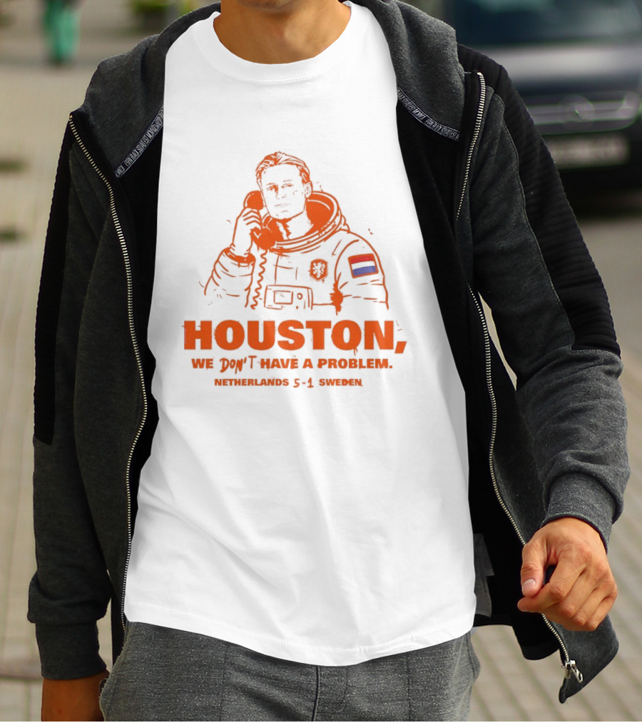 Houston We Don't Have A Problem Netherlands 5 1 Sweden Astronaut T-Shirt