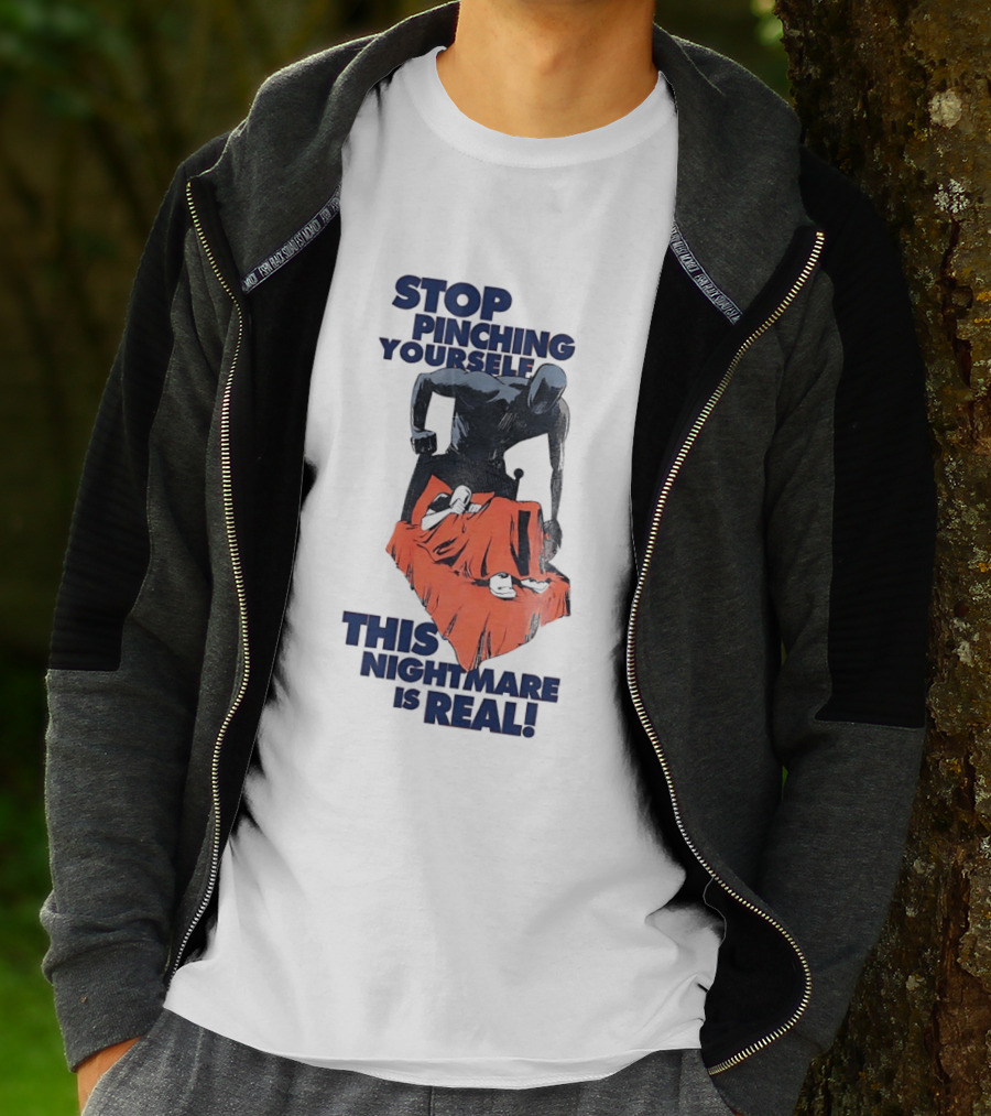 Stop Pinching Yourself This Nightmare Is Real Shadow Figure Pulling Blanket Off Person T-Shirt