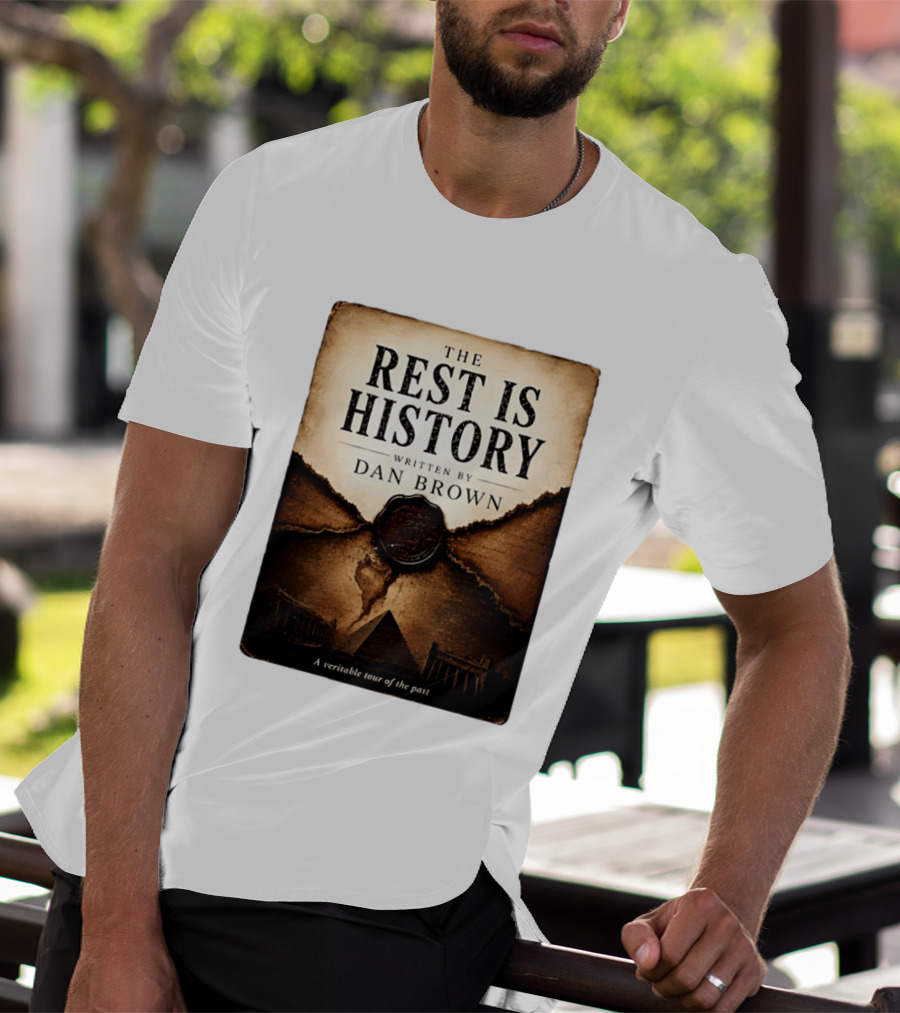 The Rest Is History Written By Dan Brown A Veritable Tour Of The Past With Pyramid And Ancient Architecture T-Shirt