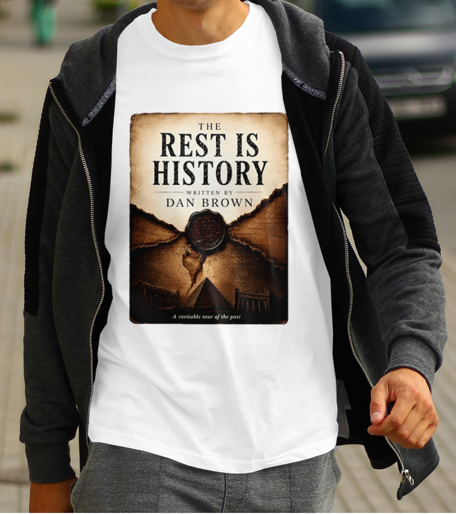 The Rest Is History Written By Dan Brown A Veritable Tour Of The Past With Pyramid And Ancient Architecture T-Shirt