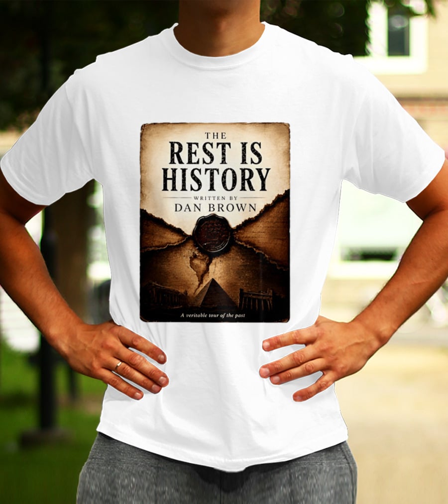 The Rest Is History Written By Dan Brown A Veritable Tour Of The Past With Pyramid And Ancient Architecture T-Shirt