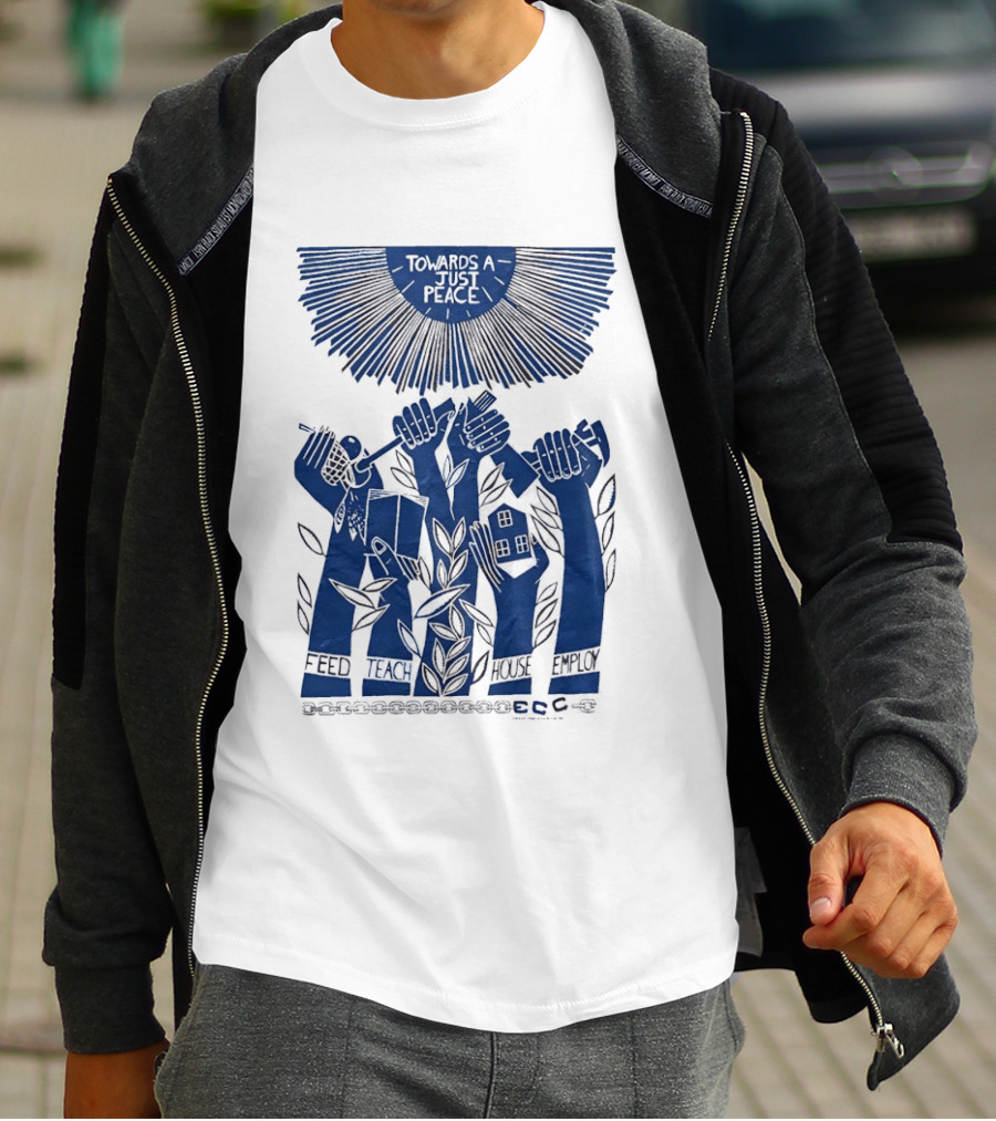Towards A Just Peace Feed Teach House Employ ECC Hands Holding Tools And House T-Shirt