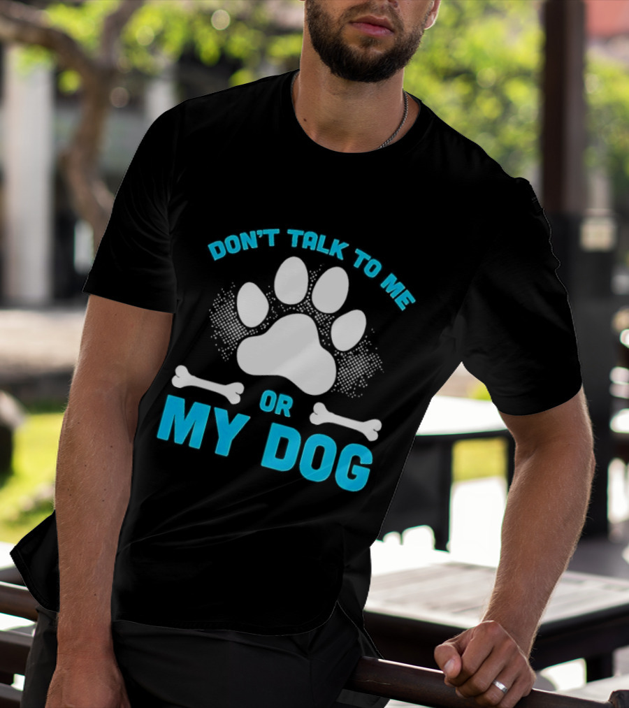 Don't Talk To Me Or My Dog Paw Print Bone T-Shirt