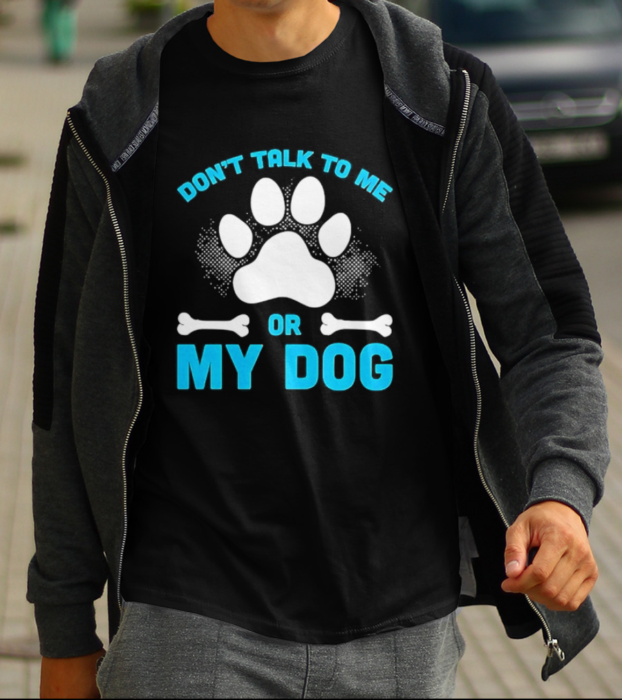 Don't Talk To Me Or My Dog Paw Print Bone T-Shirt