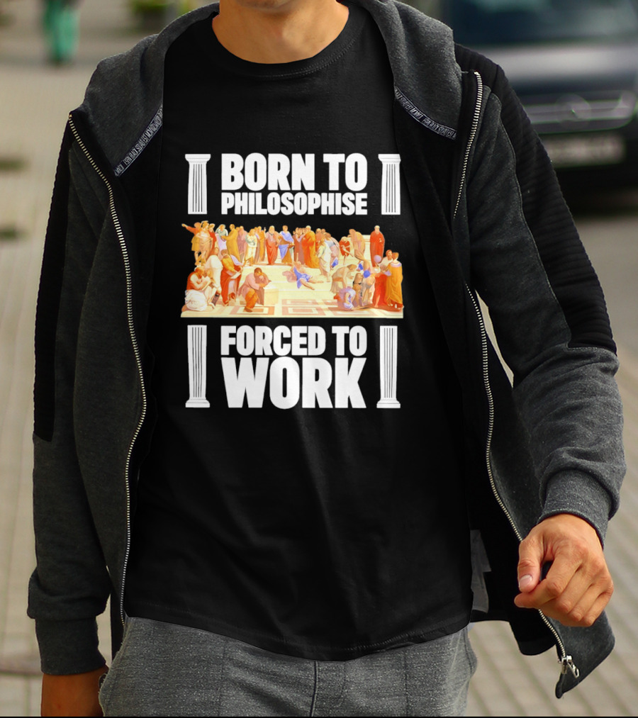 Born To Philosophise Forced To Work Classical Philosophy Scene T-Shirt