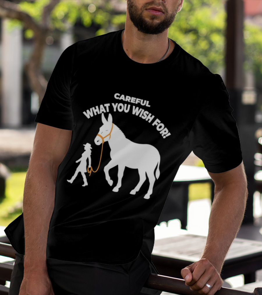 Careful What You Wish For Donkey Woman T-Shirt
