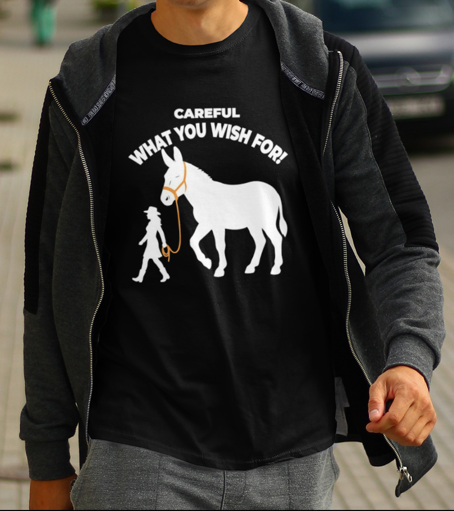Careful What You Wish For Donkey Woman T-Shirt