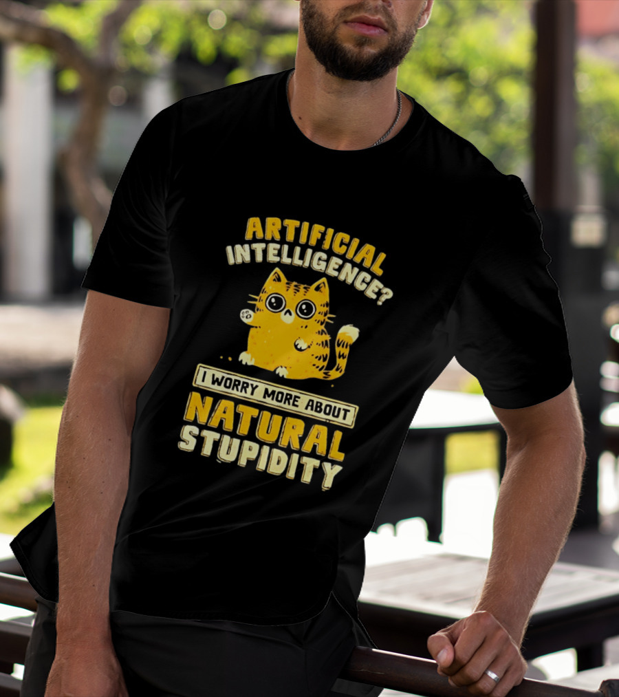 Artificial Intelligence Cat I Worry More About Natural Stupidity T-Shirt