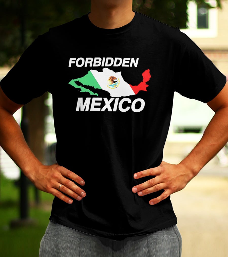 Forbidden Mexico Map Mexican Flag T-Shirt