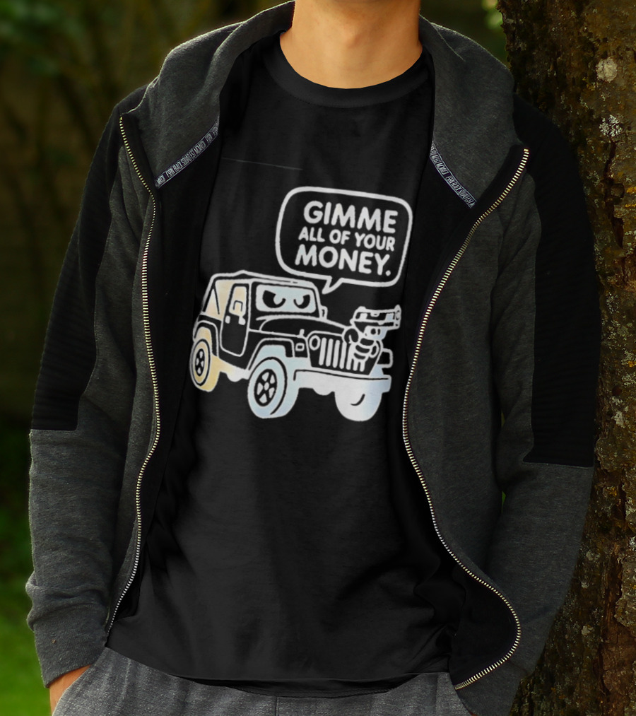 Gimme All Of Your Money Jeep Off Road Adventure T-Shirt