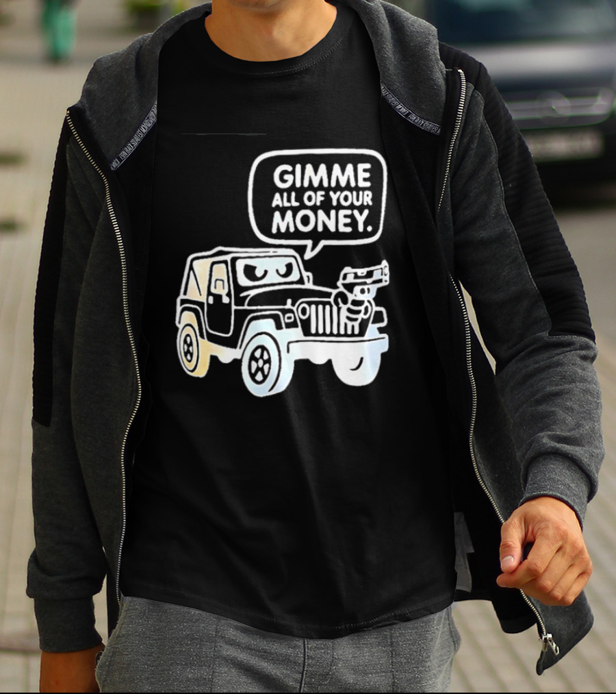 Gimme All Of Your Money Jeep Off Road Adventure T-Shirt