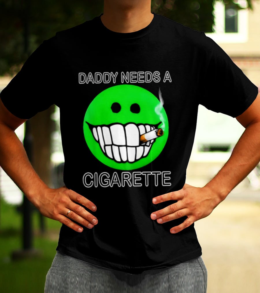 Daddy Needs A Cigarette Smiley Face Smoking Green T-Shirt