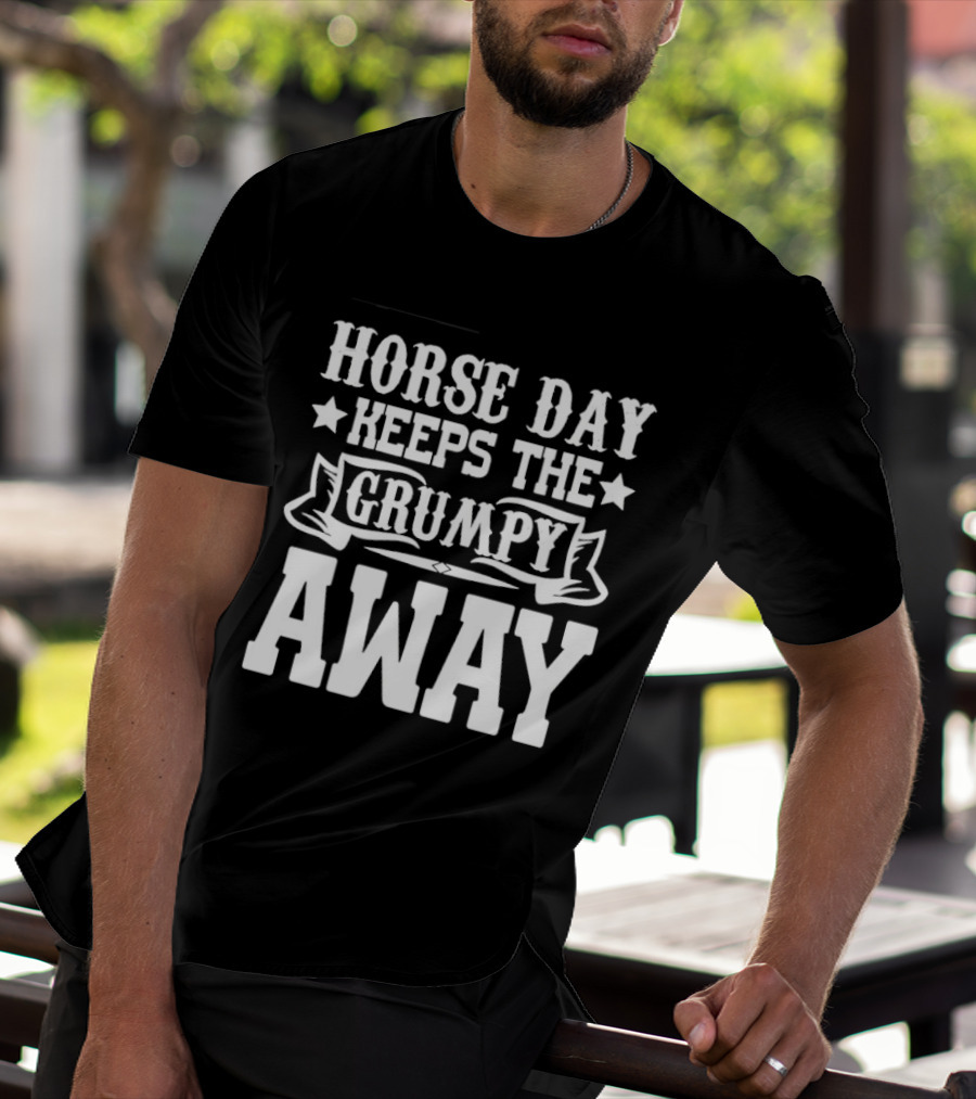 Horse Day Keeps The Grumpy Away Equestrian Humor T-Shirt