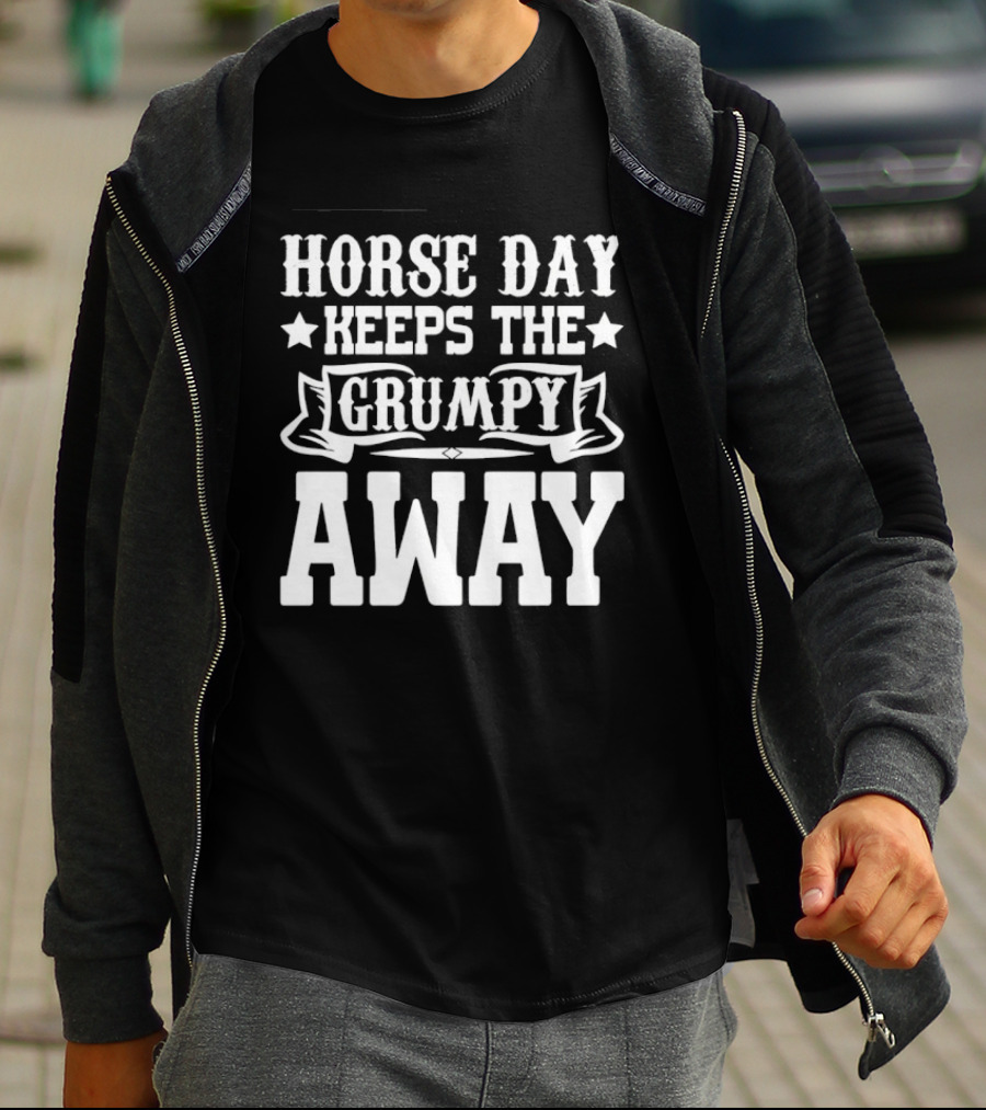 Horse Day Keeps The Grumpy Away Equestrian Humor T-Shirt