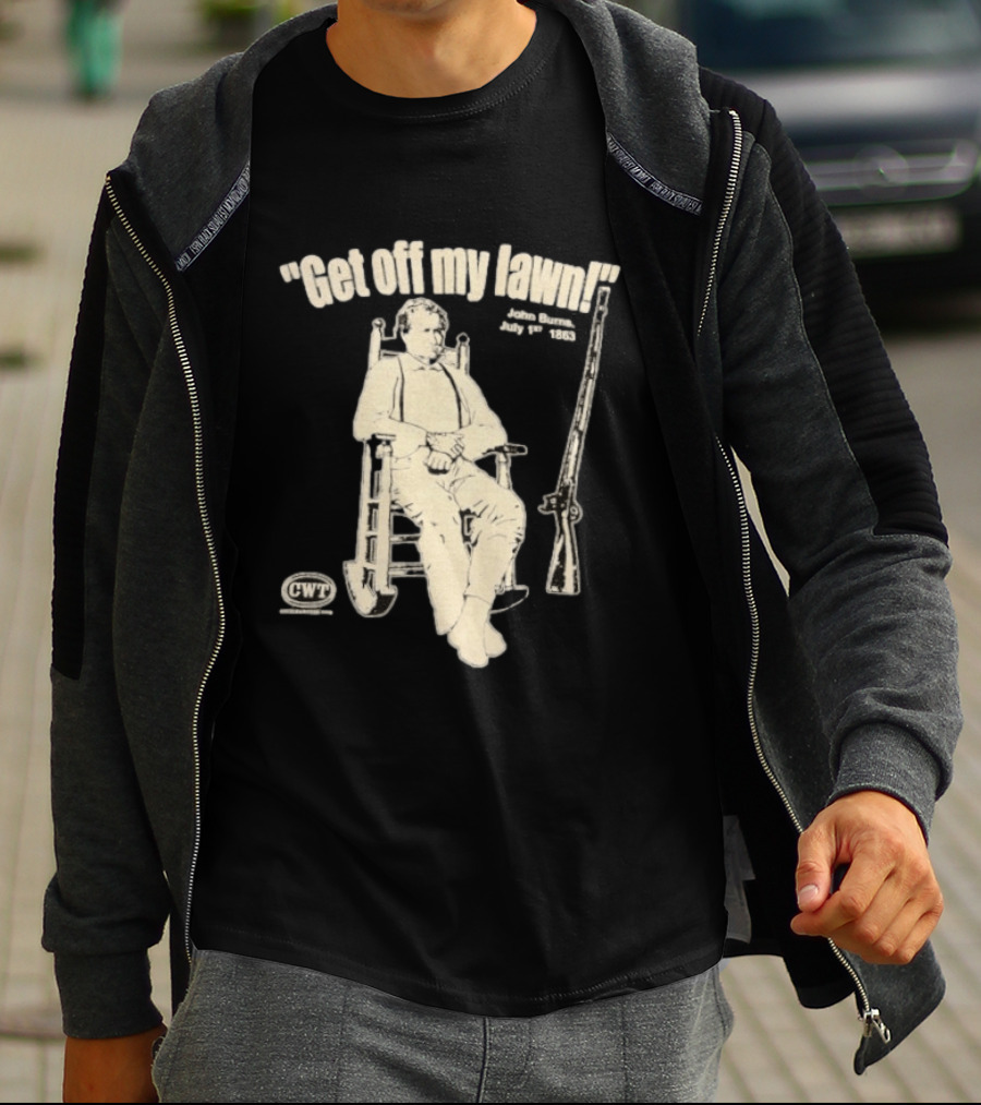 Get Off My Lawn John Burns July 1st 1863 Civil War CWT T-Shirt