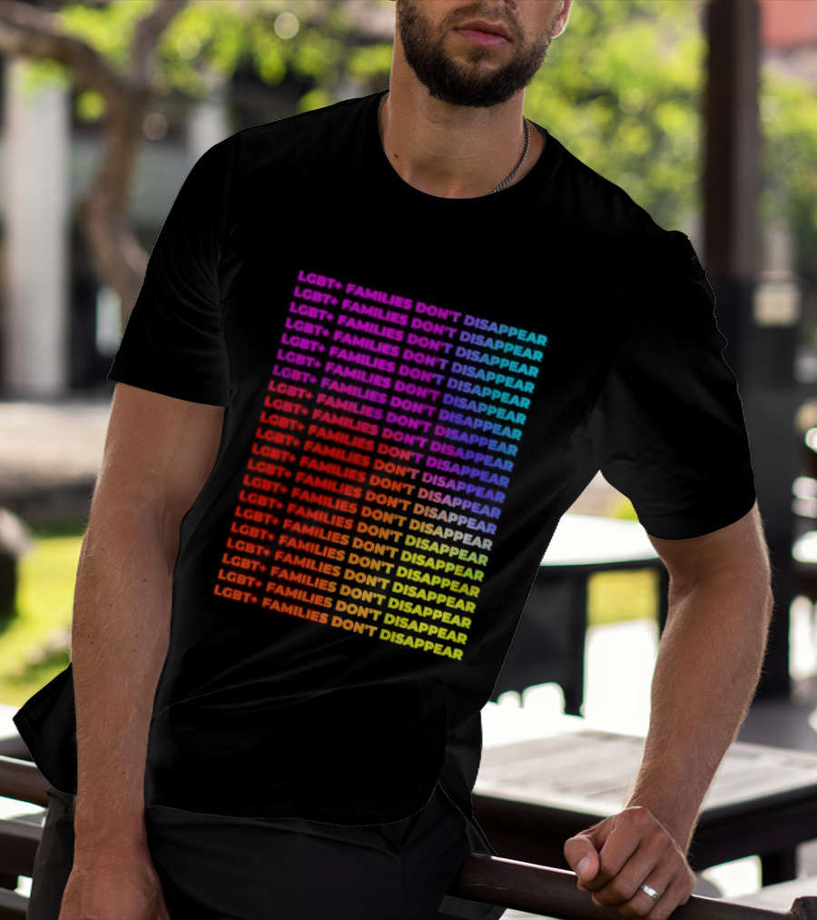 LGBT+ Families Don't Disappear Rainbow Text Pride Celebration T-Shirt