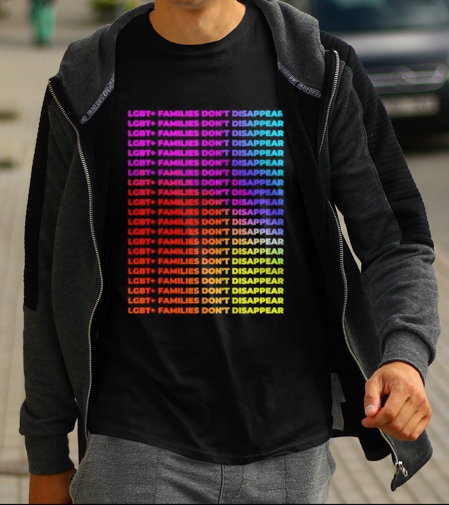LGBT+ Families Don't Disappear Rainbow Text Pride Celebration T-Shirt