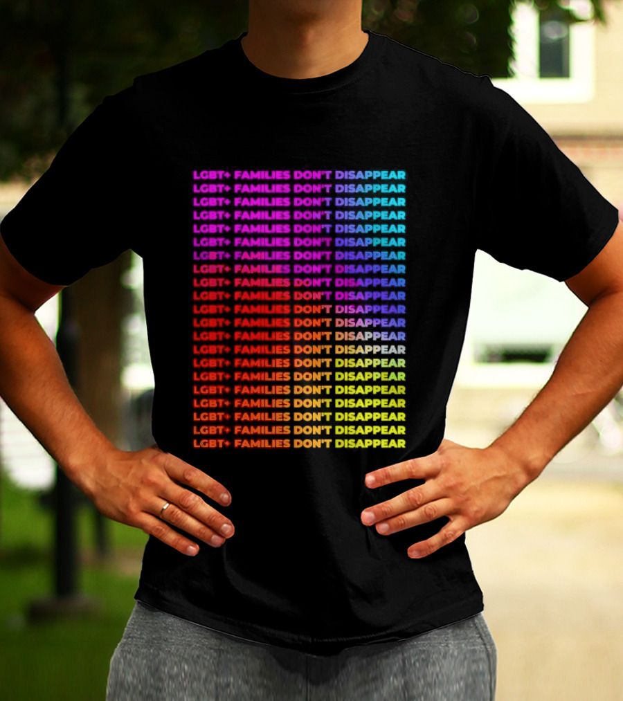 LGBT+ Families Don't Disappear Rainbow Text Pride Celebration T-Shirt