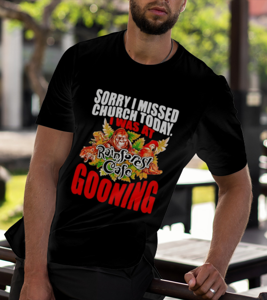 Sorry I Missed Church Today I Was At Rainforest Cafe Gooning Rainforest Animals T-Shirt