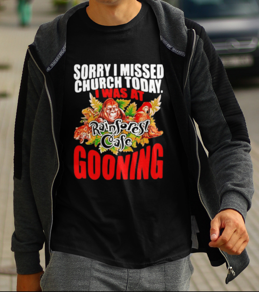 Sorry I Missed Church Today I Was At Rainforest Cafe Gooning Rainforest Animals T-Shirt