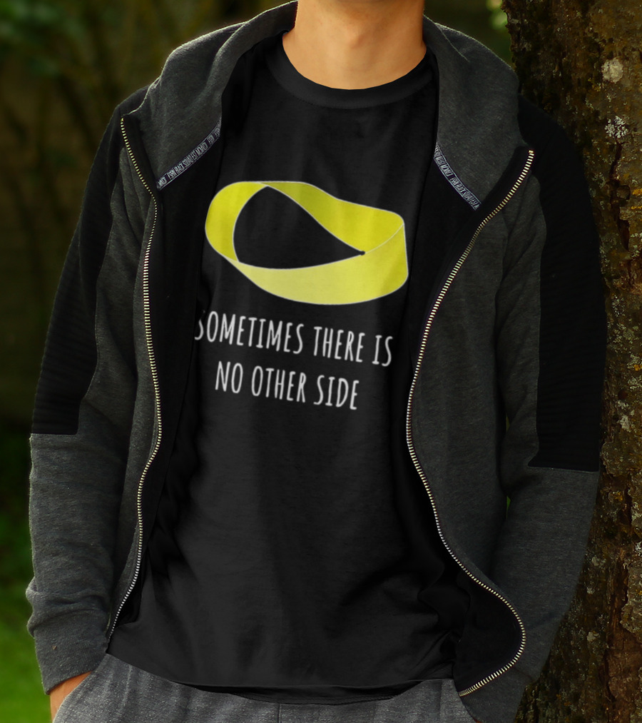 Mobius Strip Sometimes There Is No Other Side Math T-Shirt