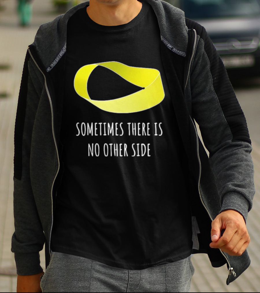 Mobius Strip Sometimes There Is No Other Side Math T-Shirt