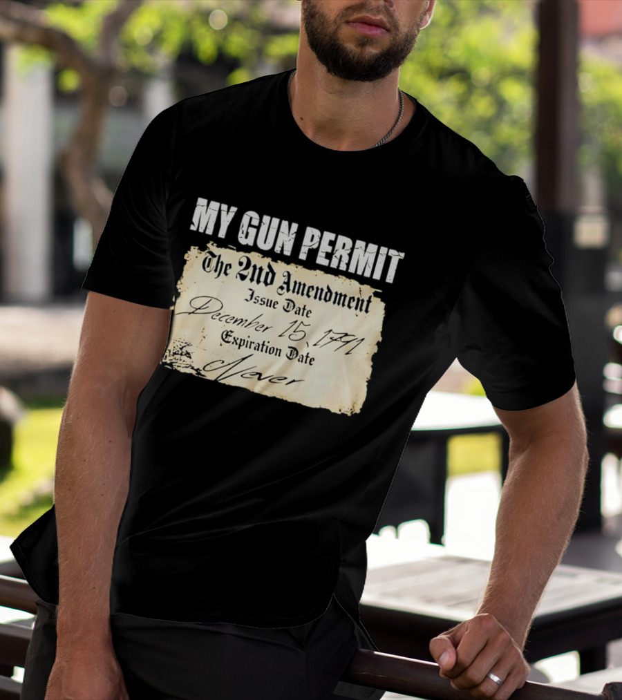 My Gun Permit The 2nd Amendment December 15 1791 Expiration Date Never T-Shirt